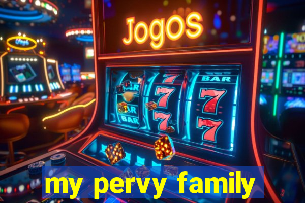 my pervy family