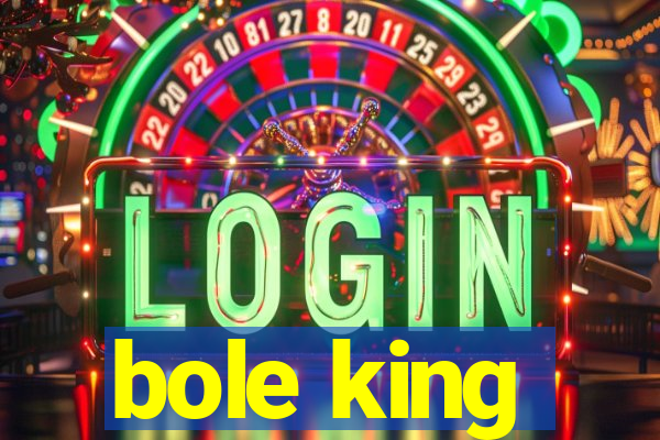 bole king