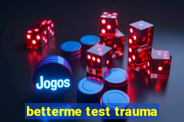 betterme test trauma