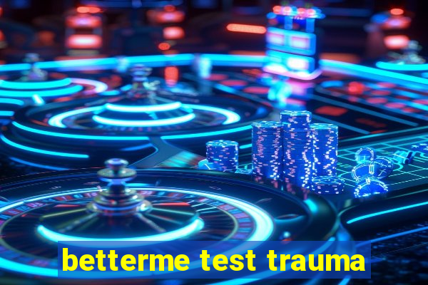 betterme test trauma