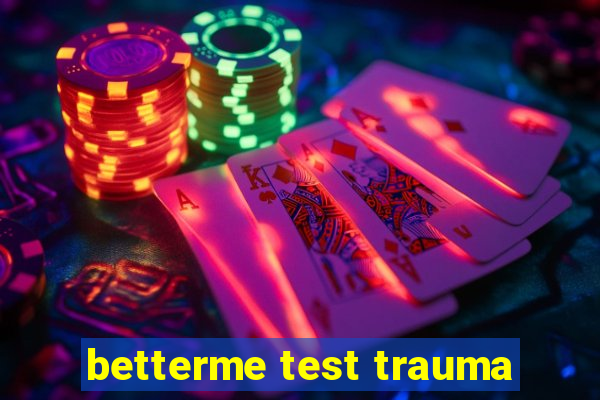 betterme test trauma