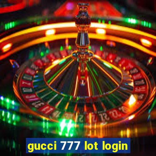 gucci 777 lot login