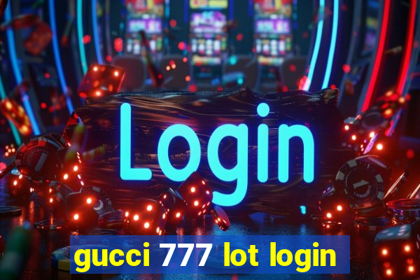 gucci 777 lot login