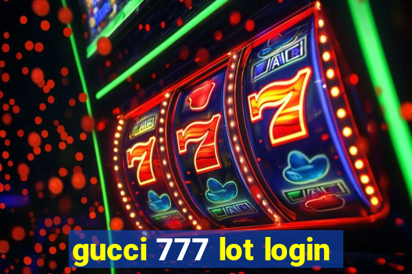 gucci 777 lot login