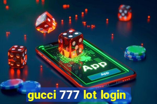 gucci 777 lot login