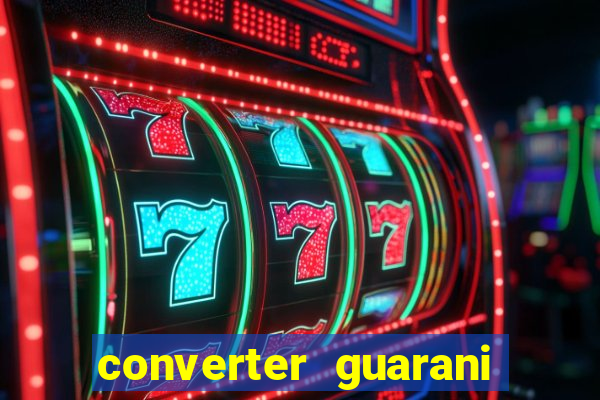 converter guarani em reais