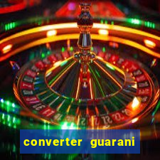 converter guarani em reais