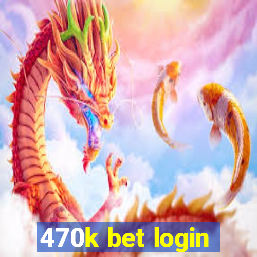 470k bet login