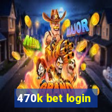 470k bet login