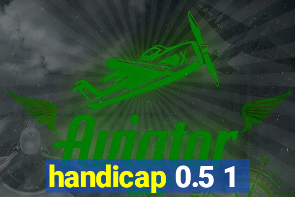 handicap 0.5 1