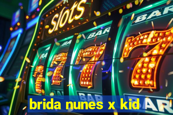 brida nunes x kid