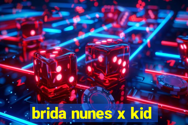 brida nunes x kid