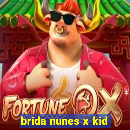 brida nunes x kid