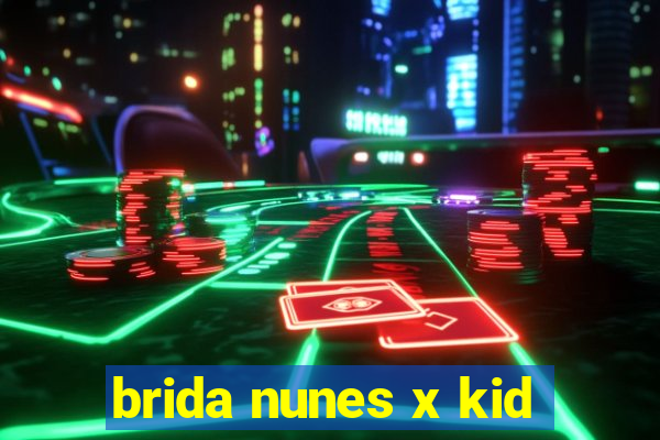 brida nunes x kid