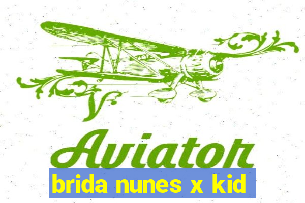 brida nunes x kid