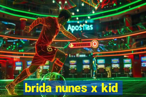 brida nunes x kid