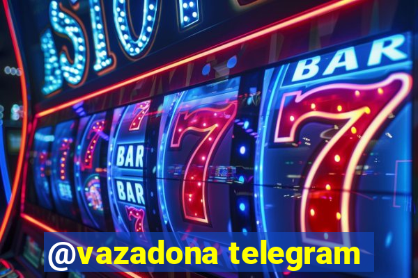 @vazadona telegram