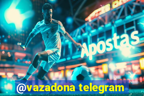 @vazadona telegram