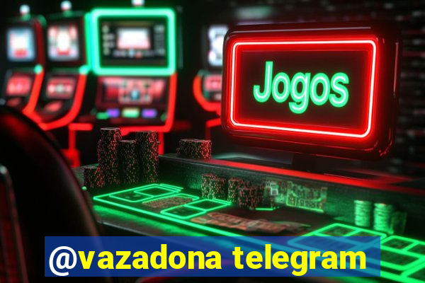 @vazadona telegram