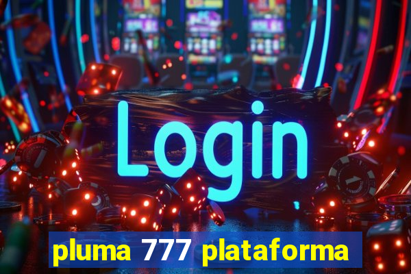 pluma 777 plataforma