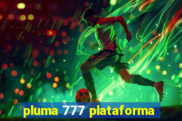 pluma 777 plataforma