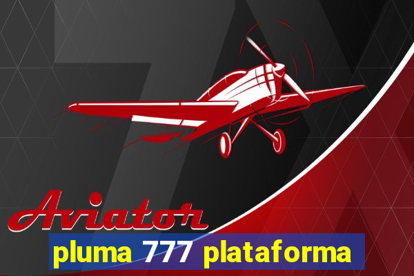 pluma 777 plataforma