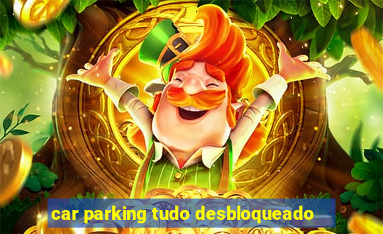 car parking tudo desbloqueado