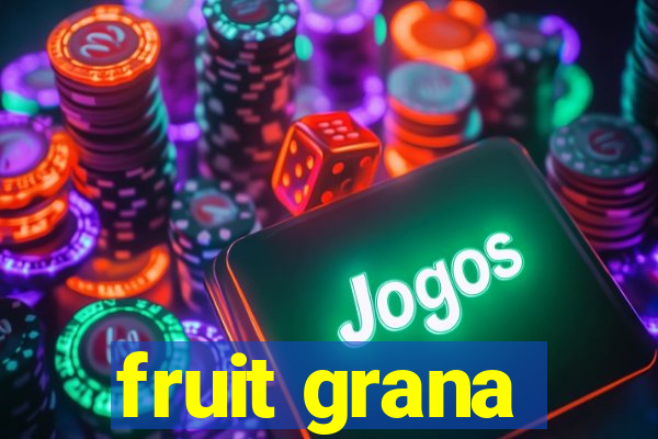 fruit grana