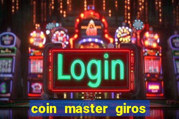 coin master giros gratis toda hora