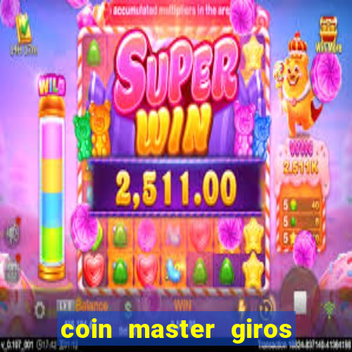 coin master giros gratis toda hora