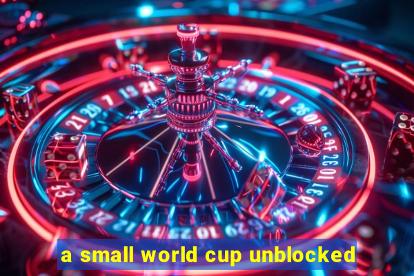 a small world cup unblocked