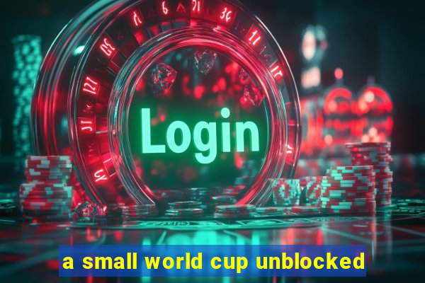 a small world cup unblocked