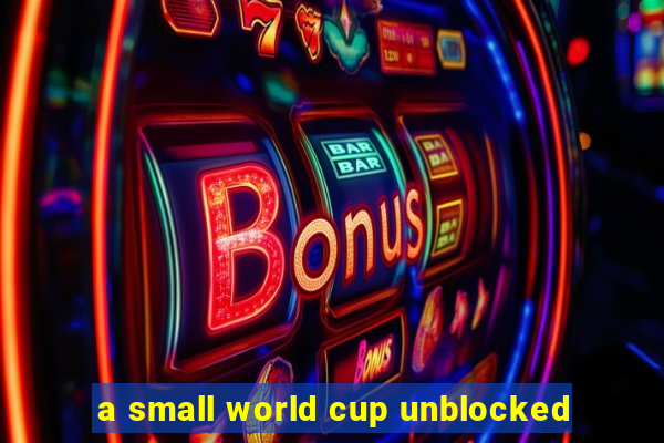 a small world cup unblocked