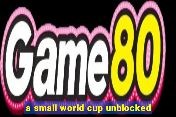 a small world cup unblocked