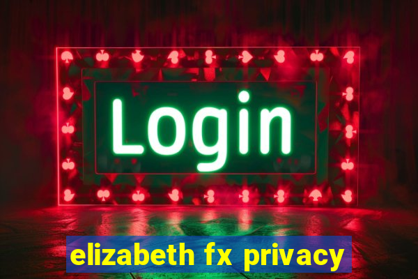 elizabeth fx privacy