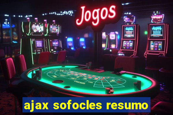 ajax sofocles resumo