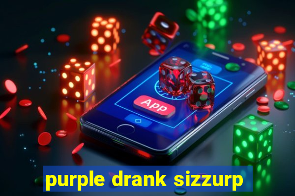 purple drank sizzurp