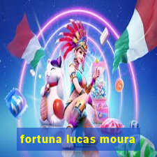 fortuna lucas moura