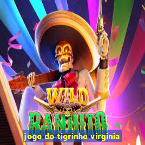 jogo do tigrinho virginia