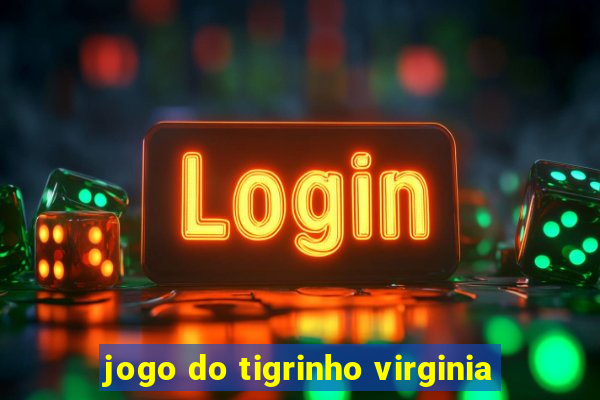 jogo do tigrinho virginia