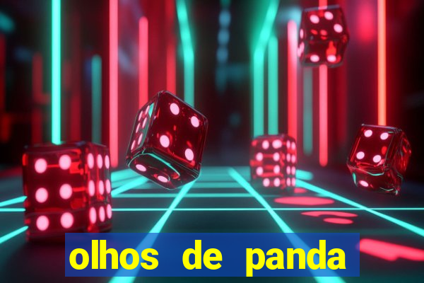 olhos de panda trauma olhos de panda significado