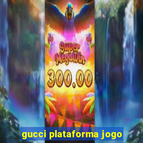 gucci plataforma jogo