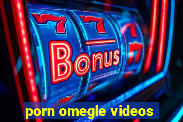 porn omegle videos