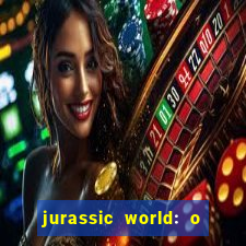 jurassic world: o mundo dos dinossauros filme completo dublado youtube