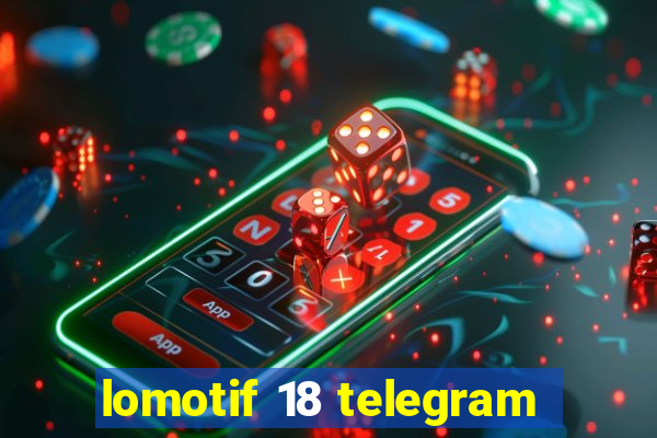 lomotif 18 telegram