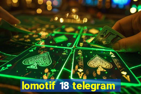 lomotif 18 telegram