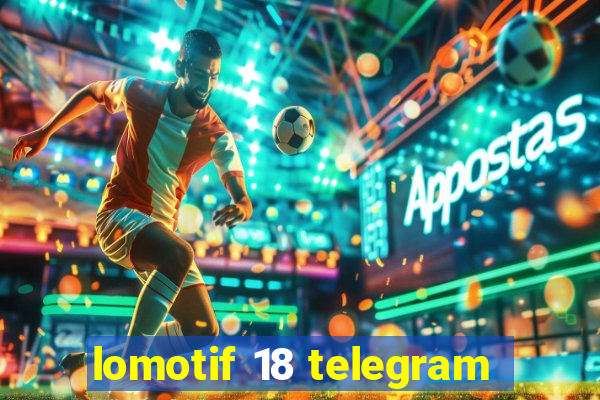 lomotif 18 telegram