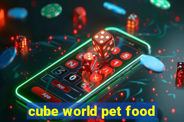 cube world pet food