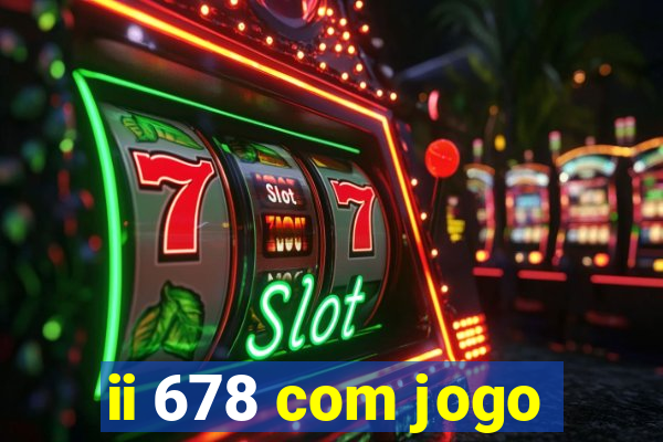 ii 678 com jogo