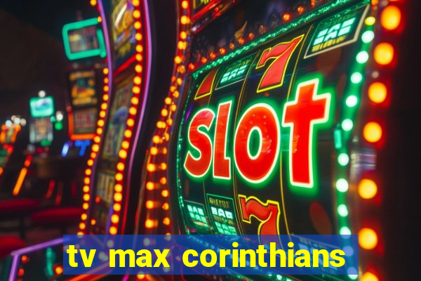 tv max corinthians